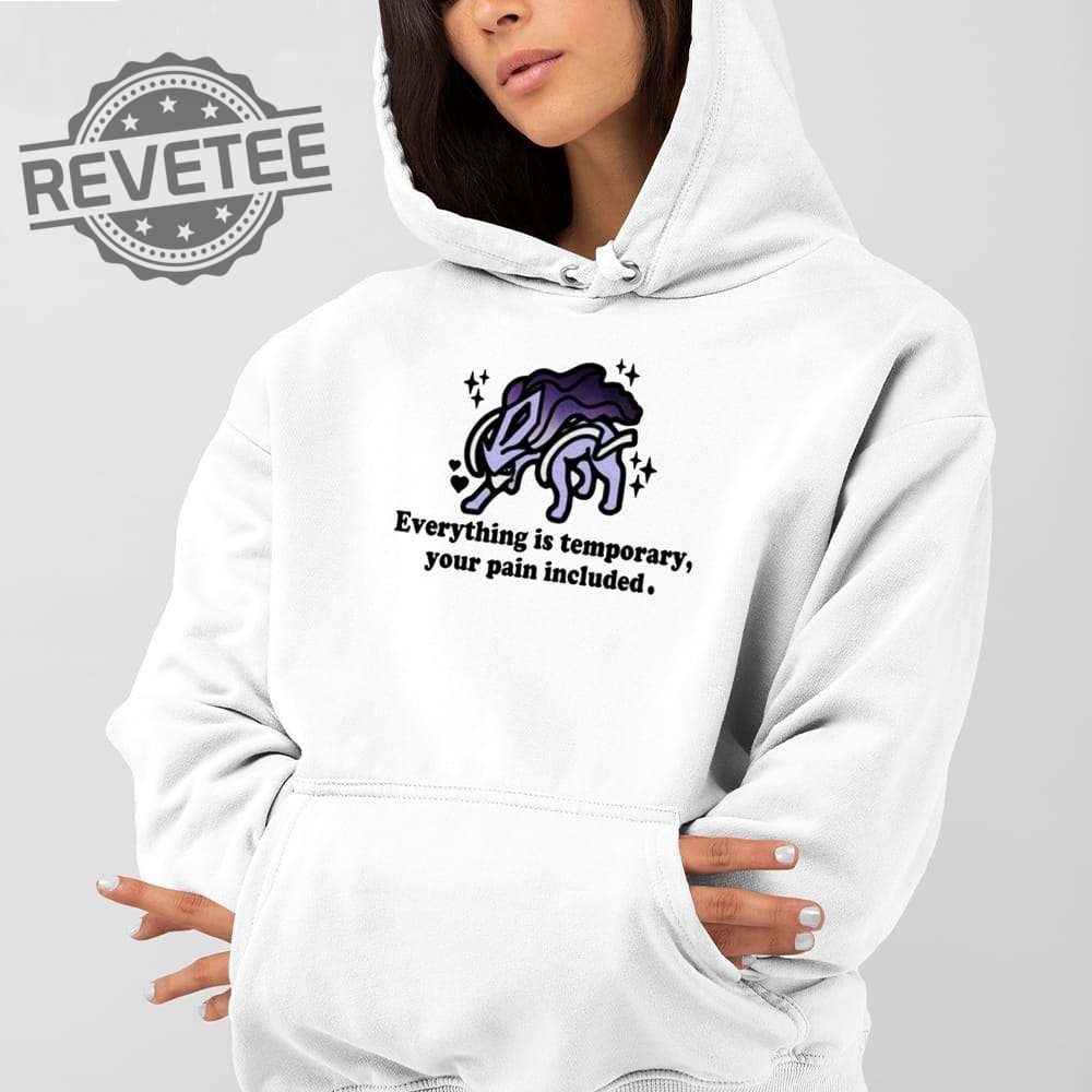 Everything Is Temporary Your Pain Included Shirt Everything Is Temporary Your Pain Included Hoodie Unique Everything Is Temporary Your Pain Included Shirt Everything Is Temporary Your Pain Included Hoodie Unique
