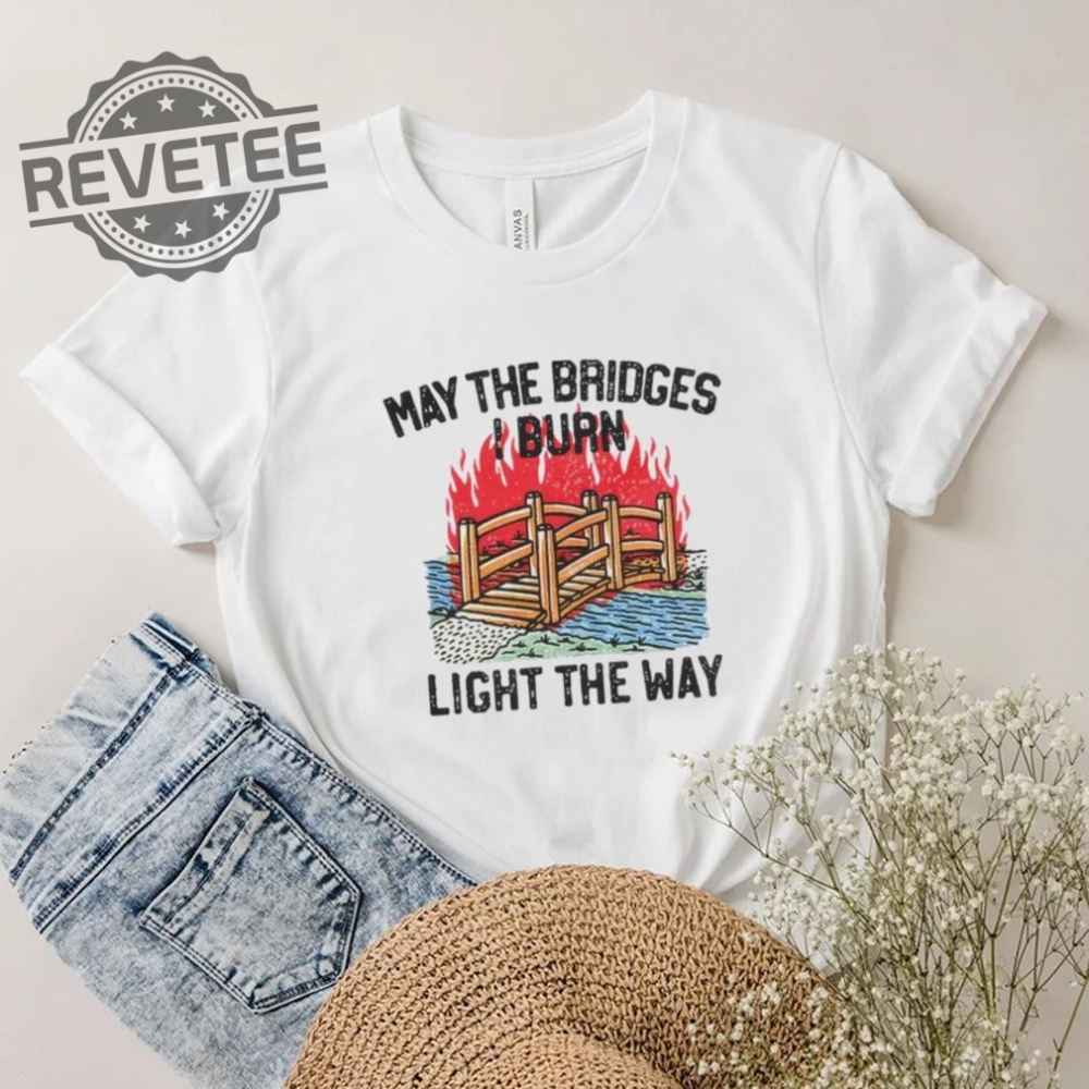 Famousinreal May The Bridges I Burn Light The Way Shirt Unique Famousinreal May The Bridges I Burn Light The Way Hoodie Famousinreal May The Bridges I Burn Light The Way Shirt Unique Famousinreal May The Bridges I Burn Light The Way Hoodie