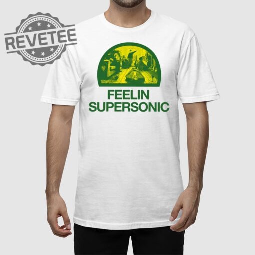 Feelin Supersonic T Shirt Unique Feelin Supersonic Sweatshirt Feelin Supersonic Hoodie