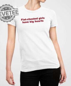 Flat Chested Girls Have Big Hearts T Shirt Unique Flat Chested Girls Have Big Hearts Hoodie