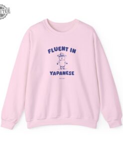 Fluent In Yapanese Sweatshirt Fluent In Yapanese Hoodie Fluent In Yapanese T Shirt Unique