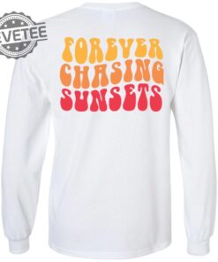 Forever Chasing Sunsets Shirt Unique Forever Chasing Sunsets T Shirt