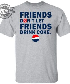 Friends Dont Let Friends Drink Coke Shirt Unique Friends Dont Let Friends Drink Coke T Shirt
