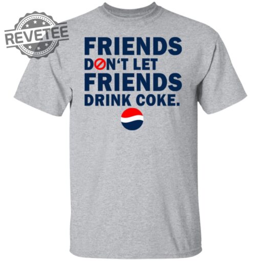 Friends Dont Let Friends Drink Coke Shirt Unique Friends Dont Let Friends Drink Coke T Shirt