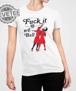 Fuck It We Ball Basketball Shirts Unique Fuck It We Ball Basketball T Shirt Fuck It We Ball Sweatshirt Hoodie