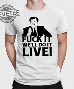 Fuck It Well Do It Live T Shirt Fuck It Well Do It Live Hoodie Fuck It Well Do It Live Shirt Unique
