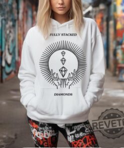 Fully Stacked Diamonds White Merch T Shirt Fully Stacked Diamonds White Merch Shirt Fully Stacked Diamonds White Merch Hoodie