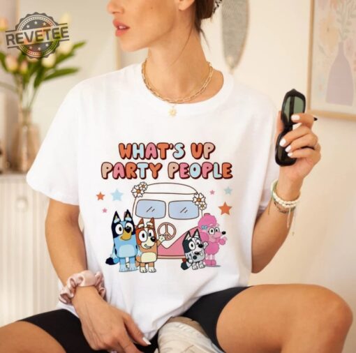 Funny Bluey Whats Up Party People Unisex Tshirt Best Mom Ever Tee Summer Trip Shirt Gift For Her Mothers Day Gift Unique