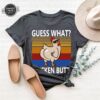 Funny Sarcastic T Shirt For Gift Cute Chicken Butt Tshirt For Women Unisex Chicken Farmer Shirts Guess What Chicken Butt Shirt Unique