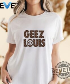 Geeze Louis Louis Vuitton T Shirt Crewneck Sweatshirt Unique