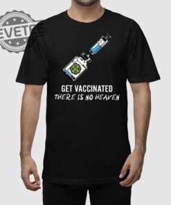 Get Vaccinated There Is No Heaven Shirt Get Vaccinated There Is No Heaven Hoodie Get Vaccinated There Is No Heaven Sweatshirt