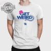 Get Weird Kentucky Baseball Shirt Unique Get Weird Ky Baseball T Shirt Get Weird Ky Baseball Shirts