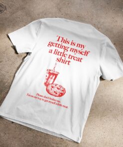 Getting Myself A Little Treat T Shirt Unique Getting Myself A Little Treat Shirt