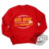 Go Big Or Go Mahomes Funny Kc Patrick Mahomes Shirts Hoodie Sweatshirt Philadelphia Eagles Sweater Champs New