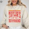 Go Taylors Boyfriend Shirt Travis And Taylor Go Taylors Boyfriend Sweatshirt Taylors Version Shirt Kc Football Football Fan Gifts Unique