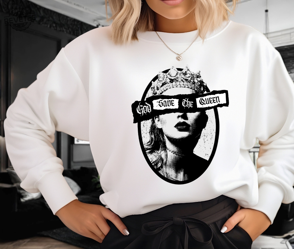 God Save The Queen Taylor Swift Reputation Sweatshirt Unique God Save The Queen Taylor Swift Reputation Sweatshirt Unique
