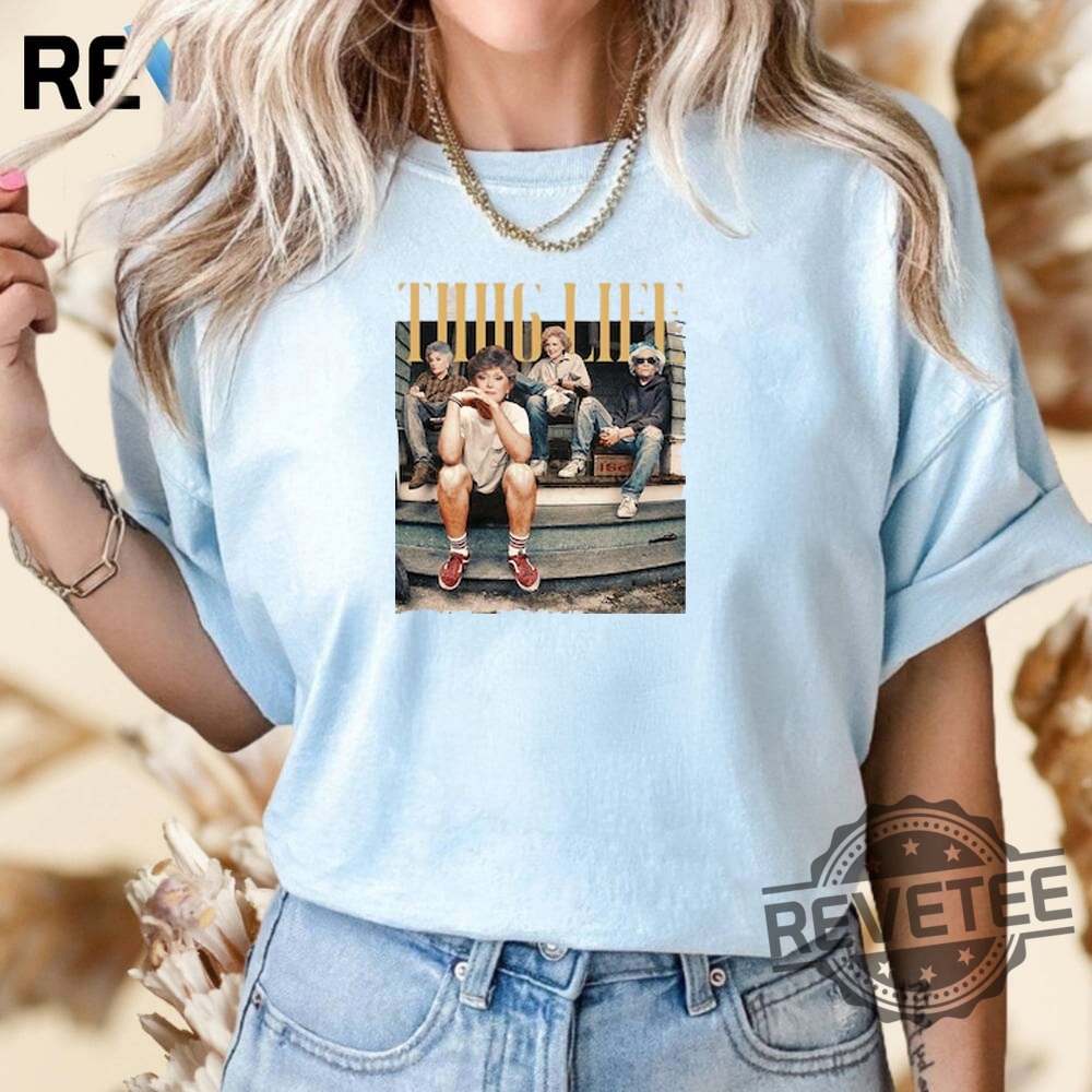 Golden Girls Thug Life Shirt Hoodie Sweatshirt Golden Girls Thug Life Shirt Hoodie Sweatshirt