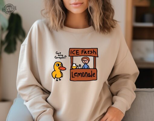 Got Any Grapes Shirt Millennial Shirt The Duck Song Sweatshirt Funny Tee Cute Duck Shirt Funny Womens Tee Unique
