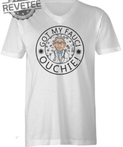 Got My Fauci Ouchie T Shirt Got My Fauci Ouchie Hoodie Got My Fauci Ouchie Long Sleeve Shirt Unique