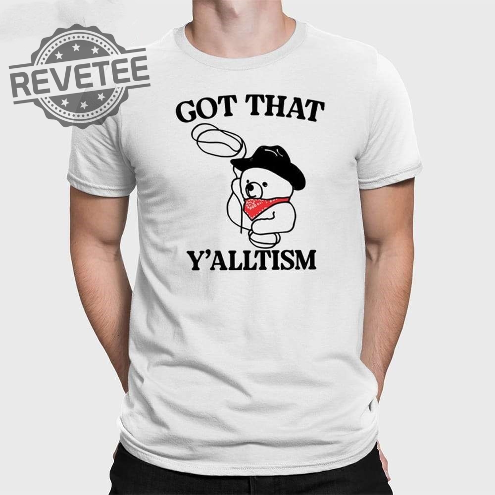 Got That Yalltism Shirt Unique Got That Yalltism Hoodie Got That Yalltism Sweatshirt Got That Yalltism Long Sleeve Shirt Got That Yalltism Shirt Unique Got That Yalltism Hoodie Got That Yalltism Sweatshirt Got That Yalltism Long Sleeve Shirt