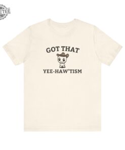 Got That Yee Haw Tism T Shirt Funny Autism Acceptance Month Retro Tee Happy Cowboy Shirt Aesthetic Humor Apparel Unique