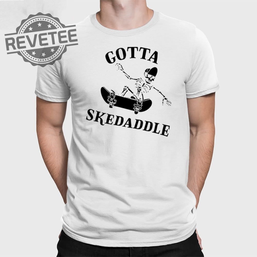Gotta Skedaddle T Shirt Unique Gotta Skedaddle Hoodie Gotta Skedaddle Sweatshirt Gotta Skedaddle T Shirt Unique Gotta Skedaddle Hoodie Gotta Skedaddle Sweatshirt