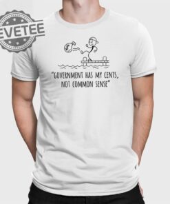 Government Has My Cents Not Common Sense T Shirt Unique Government Has My Cents Not Common Sense Hoodie