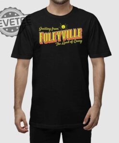 Greetings From Foleyville The Land Of Crazy Shirt Unique Greetings From Foleyville The Land Of Crazy Hoodie Sweatshirt