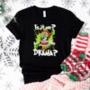 Grinch Bluey Is It Me Shirt Am I Drama Tee Shirt Hoodie Sweatshirt Christmas Grinchy Bluey Tshirt Gifts For Men Women Unique