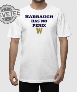 Harbaugh Has No Penix Shirt Unique Harbaugh Has No Penix Hoodie Sweatshirt Long Sleeve Shirt