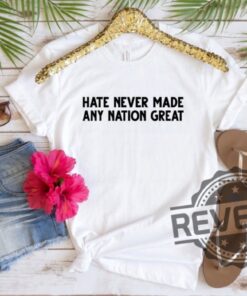 Hate Never Made Any Nation Great Quote Tshirt Hoodie Sweatshirt Tee Gift For Fan Mens Womens Crewneck Sweater Unique