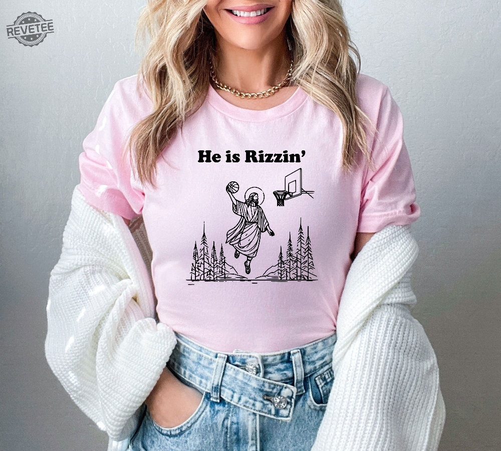 He Is Rizzin Shirt Funny Easter Day Shirt Humor Christian Shirt Jesus Lover Gift Jesus Play Basketball He Is Rizzin Hoodie Unique He Is Rizzin Shirt Funny Easter Day Shirt Humor Christian Shirt Jesus Lover Gift Jesus Play Basketball He Is Rizzin Hoodie Unique