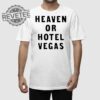 Heaven Or Hotel Vegas Shirt Heaven Or Hotel Vegas Hoodie Sweatshirt Longsleeve Unique
