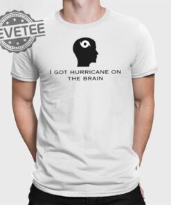 Helicity I Got Hurricane On The Brain T Shirt Unique Helicity I Got Hurricane On The Brain Hoodie