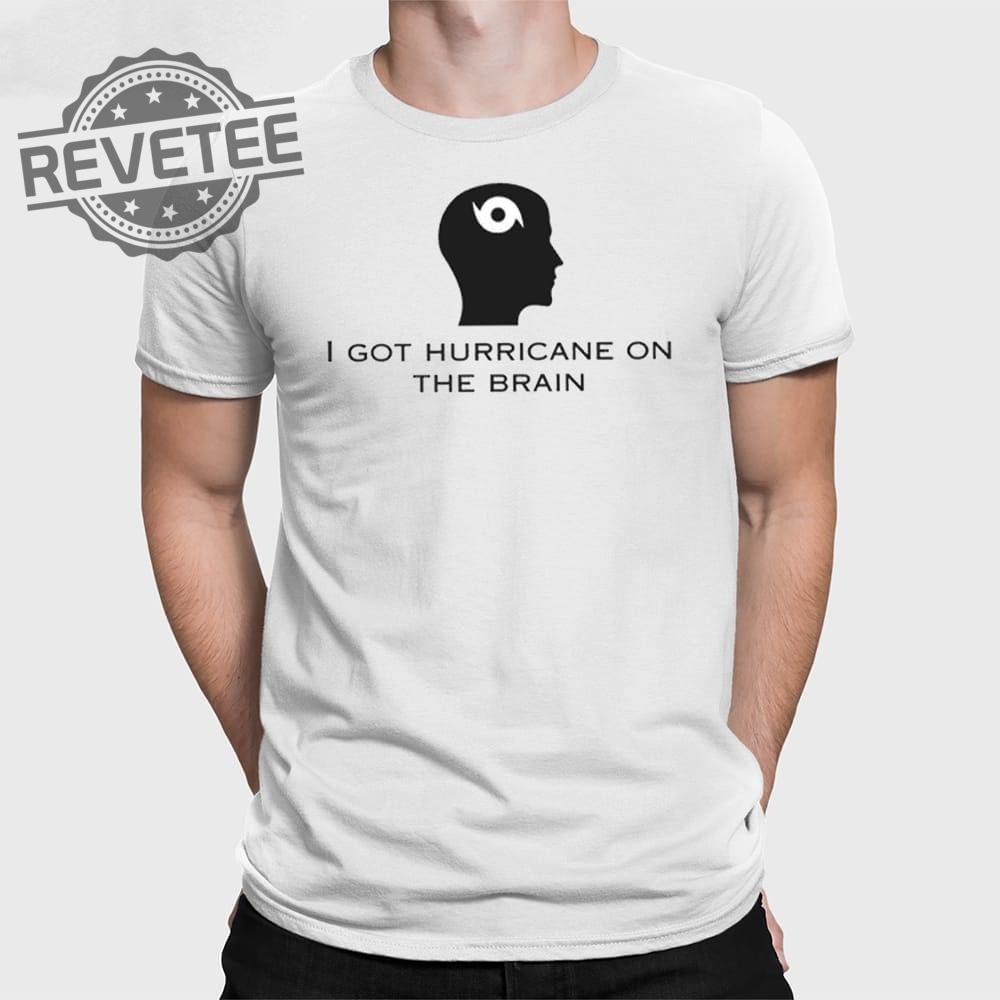 Helicity I Got Hurricane On The Brain T Shirt Unique Helicity I Got Hurricane On The Brain Hoodie Helicity I Got Hurricane On The Brain T Shirt Unique Helicity I Got Hurricane On The Brain Hoodie