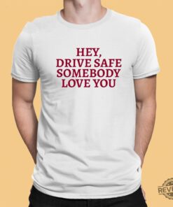 Hey Drive Safe Somebody Loves Yo Hoodie Hey Drive Safe Somebody Loves Yo Sweatshirt Unique