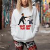 Hoey Dont Play That T Shirt Unique Hoey Dont Play That Hoodie Hoey Dont Play That Sweatshirt