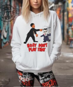 Hoey Dont Play That T Shirt Unique Hoey Dont Play That Hoodie Hoey Dont Play That Sweatshirt