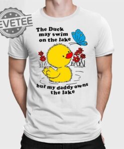 Holes Trout Walker The Duck May Swim On The Lake But My Daddy Owns The Lake T Shirt Unique