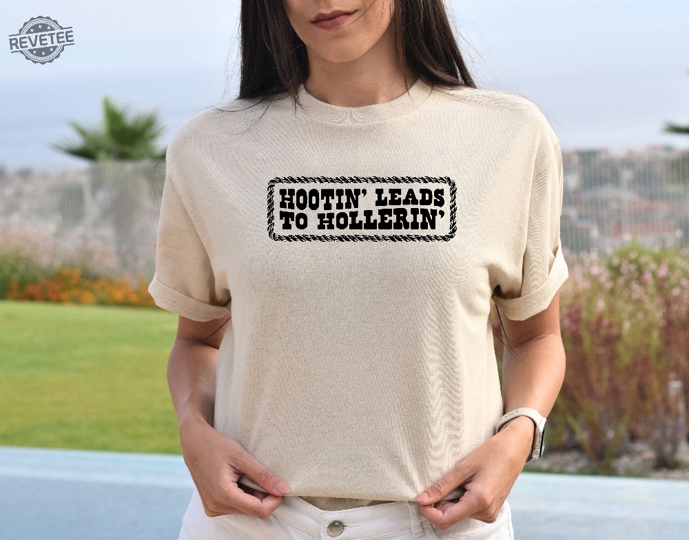 Hootin Leads To Hollerin Shirt Country Shirt Country Girl Shirt Hootin Shirt Woman Shirt Trendy Tee Cowgirl Gift Unique Hootin Leads To Hollerin Shirt Country Shirt Country Girl Shirt Hootin Shirt Woman Shirt Trendy Tee Cowgirl Gift Unique