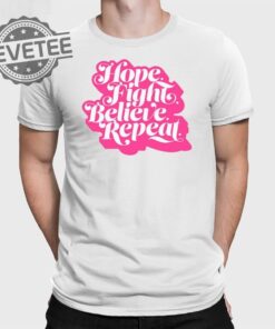Hope Fight Believe Repeat Script T Shirt Unique Hope Fight Believe Repeat Script Hoodie