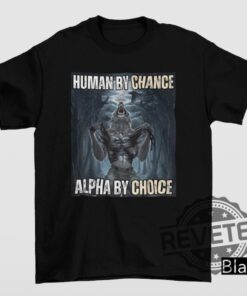 Human By Chance Alpha By Choice Tshirt Hoodie Sweatshirt Wolf Ripping Shirt Mental Health Shirts Wolf Sigma Wolves Vintage Unique
