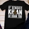 Humorous Mongolian History If Genghis Khan So You Khan You T Shirt