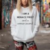 I Am A Menace First And A Woman Second T Shirt I Am A Menace First And A Woman Second Hoodie Unique