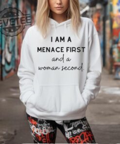 I Am A Menace First And A Woman Second T Shirt I Am A Menace First And A Woman Second Hoodie Unique