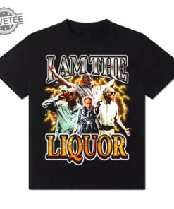 I Am The Liquor Jim Lahey Shirt Jim Lahey I Am The Liquor I Am The Liquor T Shirt Mr Lahey I Am The Liquor Hoodie More Unique