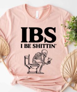 I Be Shittin Funny Shirt Husband Birthday Shirt Ibs Awareness Shirt Funny Skeleton Tee Sarcastic T Shirt Humorous Dad Tee Unique
