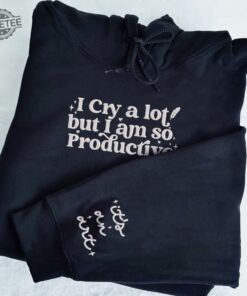 I Can Do It With A Broken Heart Embroidered Sweatshirt Tortured Poets I Cry A Lot But I Am So Productive Unique