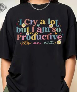 I Cry A Lot But I Am So Productive Shirt I Cry A Lot Sweater Taylor Swift 3Rd Album Taylor Swift Spotify Sweatshirt Unique