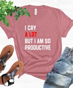 I Cry A Lot T Shirt I Cry A Lot But I Am So Productive Shirt Eras Tour Shirt Ts Concert Tee Pop Concert Lyric Merch Shirt Unique